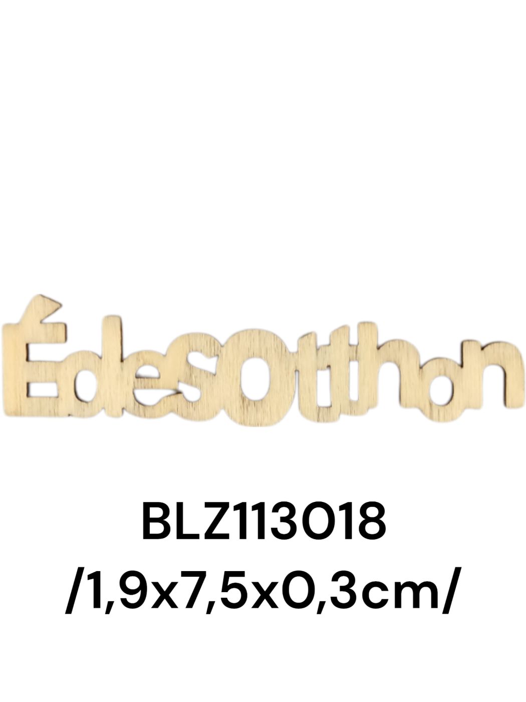 1,9*7,5*0,3 cm ÉDESOTTHON fafelirat